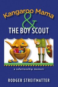 Kangaroo Mama & the Boy Scout: A Relationship Memoir