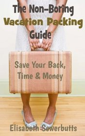 The Non-Boring Vacation Packing Guide: Save Your Back Time and Money