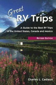 Great Rv Trips: A Guide to the Best Rv Trips in the United States, Canada and Mexico