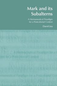 Mark and its Subalterns: A Hermaneutical Paradigm for a Postcolonial Context (BibleWorld)