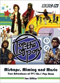 Top of the Pops: Mishaps, Miming, and Music: True Adventures of TV's No. 1 Pop Show