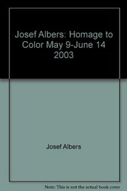 Josef Albers: Homage to Color, May 9-June 14, 2003