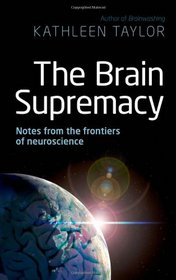 The Brain Supremacy: Notes from the Frontiers of Neuroscience