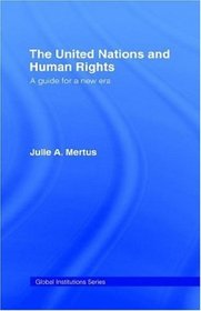 The United Nations and Human Rights: A guide for a new era (Global Institutions)