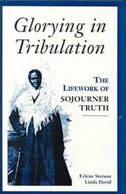 Glorying in Tribulation: The Lifework of Sojourner Truth