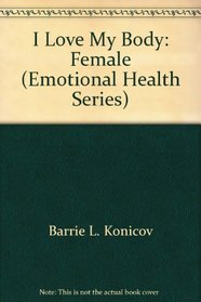 I Love My Body: Female (Emotional Health Series)