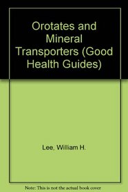 Orotates and Other Mineral Transporters (Good Health Guide Ser)