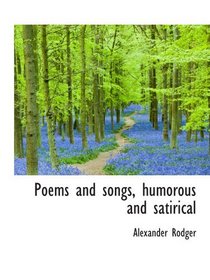 Poems and songs, humorous and satirical