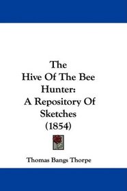 The Hive Of The Bee Hunter: A Repository Of Sketches (1854)