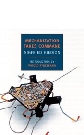 Mechanization Takes Command: A Contribution to Anonymous History (New York Review Books Classics)