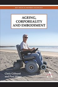 Ageing, Corporeality and Embodiment (Key Issues in Modern Sociology)
