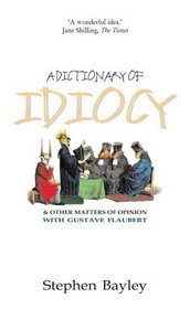 A Dictionary of Idiocy: And Other Matters of Opinion