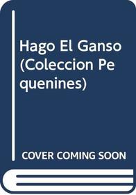 Hago El Ganso (Coleccion Pequenines) (Spanish Edition)