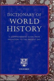 Dictionary of World History: A Comprehensive Guide From Prehistory to the Present Day