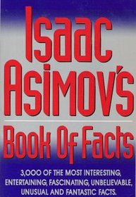 Isaac Asimov's Book of Facts: 3000 of the Most Entertaining, Interesting, Fascinating, Unusual and Fantastic Facts