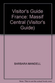 Visitor's Guide France: Massif Central (Visitor's Guide)