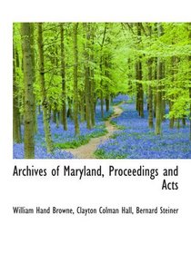 Archives of Maryland, Proceedings and Acts