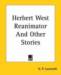 Herbert West Reanimator And Other Stories
