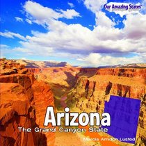 Arizona: The Grand Canyon State (Our Amazing States)