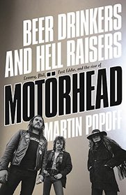 Lemmy, Phil, Fast Eddie and the Rise of Motrhead: Beer Drinkers and Hell Raisers