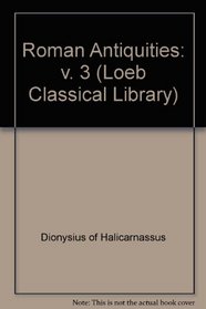 Roman Antiquities: v. 3 (Loeb Classical Library)