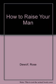 How to Raise Your Man