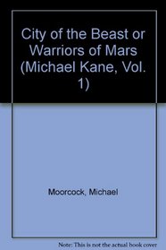 City of the Beast or Warriors of Mars (Michael Kane, Vol. 1)