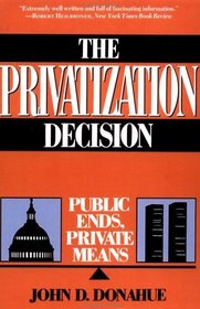 The Privatization Decision: Public Ends, Private Means