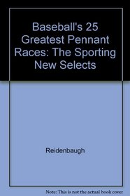 Baseball's 25 Greatest Pennant Races: The Sporting New Selects