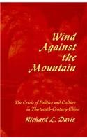 Wind Against the Mountain: The Crisis of Politics and Culture in Thirteenth-Century China (Harvard-Yenching Institute Monograph Series)