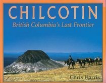 Chilcotin British Columbia's Last Frontier