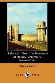 Historical Tales: The Romance of Reality, Volume IV (Illustrated Edition) (Dodo Press)