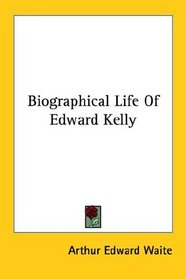 Biographical Life Of Edward Kelly