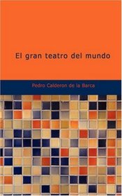 El gran teatro del mundo: Auto sacramental alegrico (Spanish Edition)