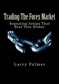 Trading The Forex Market - Repeating Setups That Beat Your Broker