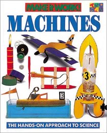 Machines (Make It Work! Science Series: The Hands-On Approach to Sciencs) (Make It Work!)