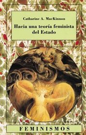 Hacia una teoria feminista del Estado/ Towars a Femenist Theary of State (Spanish Edition)
