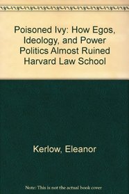 Poisoned Ivy: How Egos, Ideology, and Power Politics Almost Ruined Harvard Law School