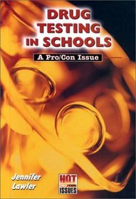 Drug Testing in Schools: A Pro/Con Issue (Hot Pro/Con Issues)
