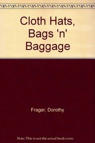 Cloth hats, bags 'n baggage (Chilton's creative crafts series)