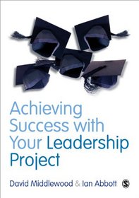 Achieving Success with your Leadership Project (Sage Study Skills Series)