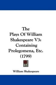 The Plays Of William Shakespeare V3: Containing Prolegomena, Etc. (1799)