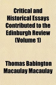Critical and Historical Essays Contributed to the Edinburgh Review (Volume 1)