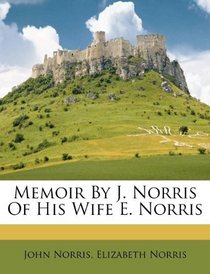 Memoir By J. Norris Of His Wife E. Norris