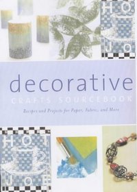 The Decorative Crafts Sourcebook: Recipes and Projects for Paper, Fabric and More (Crafts)