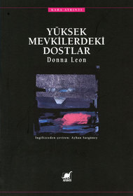Yuksek Mevkilerdeki Dostlar (Friends in High Places) (Guido Brunetti, Bk 9) (Turkish Edition)