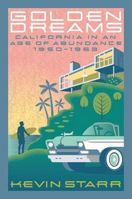 Golden Dreams: California in an Age of Abundance, 1950-1963 (Americans and the California Dream)