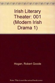 The Irish Literary Theatre, 1899-1901 (The Modern Irish Drama: A Documentary History, Vol. 1)
