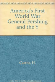 America's First World War: General Pershing and the Yanks