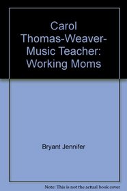 Carol Thomas-Weaver, Music Teacher: Working Moms